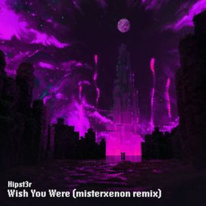 Wish You Were (misterxenon Remix)