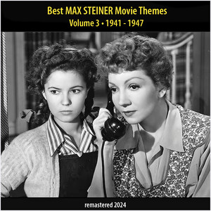 Best MAX STEINER Movie Themes, Vol. 3 (1941 - 1947)