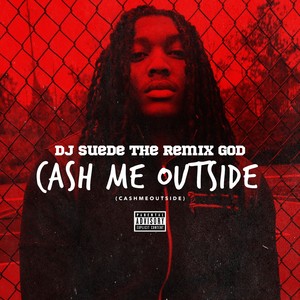 Cash Me Outside (#CashmeOutside) (Explicit)