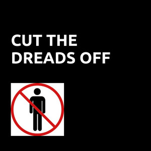 Cut The Dreads Off (Explicit)