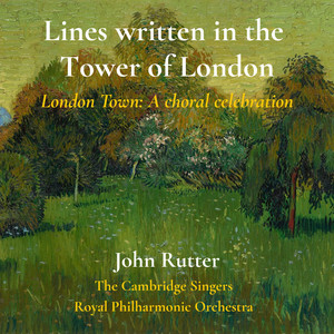 London Town: A choral celebration: Lines written in the Tower of London