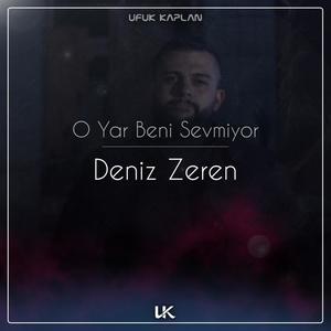 O Yar Beni Sevmiyor (feat. Deniz Zeren)