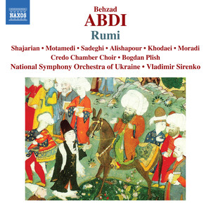 ABDI, B.: Rumi (Opera) [Shajarian, Motamedi, Sadeghi, Credo Chamber Choir, Ukraine National Symphony, Sirenko]