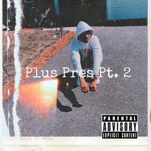 Plus Pres Pt. 2