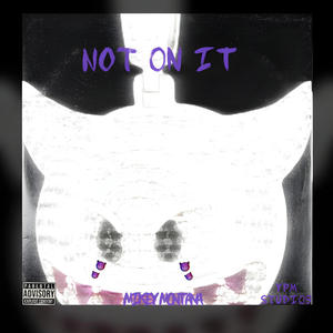 Not On It (Explicit)