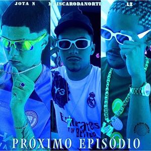 Próximo Episódio (feat. JOTA N, MAIS CARO & NXVINHO) (Explicit)