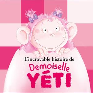 L'incroyable histoire de Demoiselle Yéti