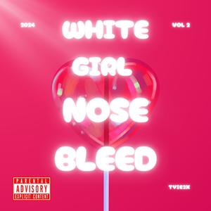 White Girl Nose Bleed (Explicit)