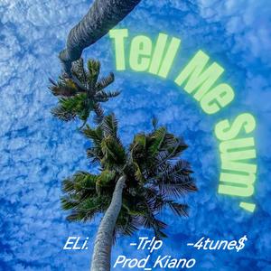 Tell me Sum' (feat. Tr!p & 4tune$) (Explicit)