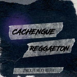 CACHENGUE REGGAETON (feat. Nicky Ritter) (Explicit)