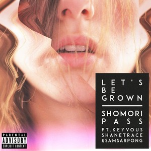 Let's Be Grown (feat. Keyvous, Shane Trace & Sam Sarpong) [Explicit]