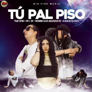 Tu Pal Piso (feat. Borikua El Magnate, The Lion OUDI & Ashlee Queen) (Explicit)