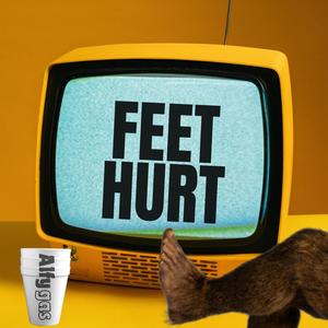 Feet hurt (Explicit)