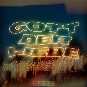 GOTT DER LIEBE (Explicit)