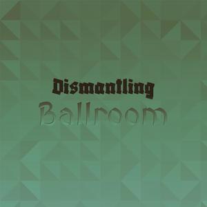 Dismantling Ballroom