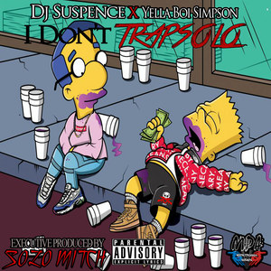 Yella Boi Simpson / Solo Mitch! - I Don't TRAPSOLO!