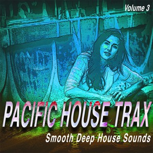 Pacific House Trax, Vol.3 - Smooth Deep House Sounds