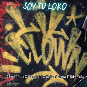 Soy Tu Loco (feat. Triste D3 Nemesis, Ese Wacho, Eza Crazzey & Baby Wanks) [Explicit]