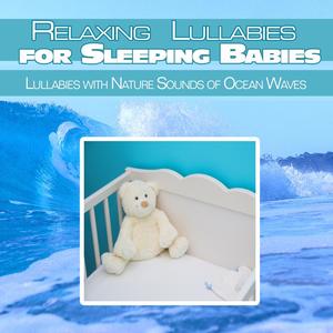 Relaxing Piano Lullabies for Sleeping Babies: Lullabies with Nature Sounds of Ocean Waves