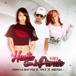 Hasta Que Lo Piedres (Remix) [feat. Jon Z & Mestiza]