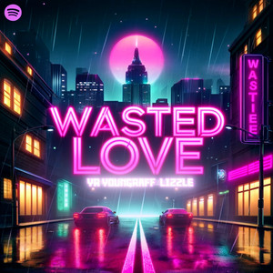 Wasted Love (Explicit)