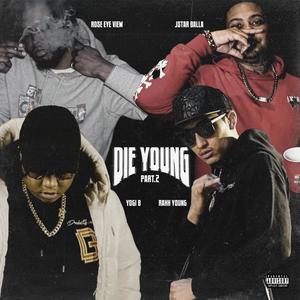 Die Young Pt. 2 (feat. Yogi B, Rahh Young & Rose Eye View) [Explicit]