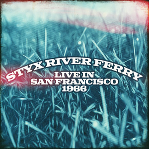 Styx River Ferry Live In San Francisco 1966