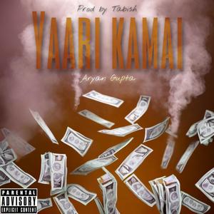 YAARI KAMAI (feat. Aryan G10) [Explicit]