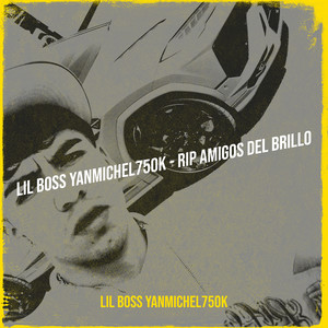 Lil Boss YanMichel750k - Rip Amigos Del Brillo