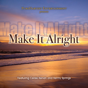 Pure Harvest Entertainment Presents: Make It Alright