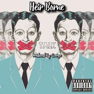 Don't Talk Much (feat. Heir Borne) [Explicit]