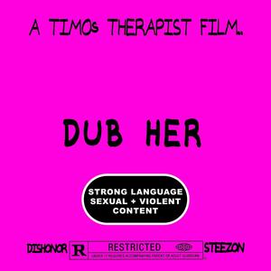 DUB HER (feat. Dishonor & Steezon) (Explicit)