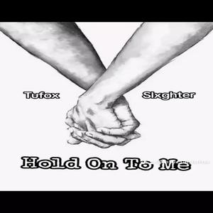 Hold on to me