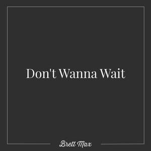 Don't Wanna Wait (Explicit)