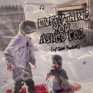 Everything You Asked For (feat. Jake Yankee)