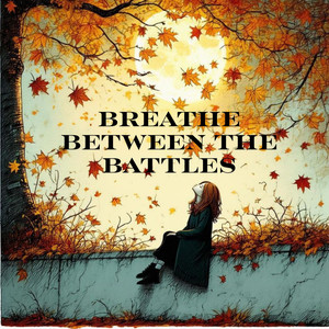 Breathe Between The Battles