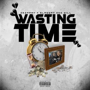 Wasting Time (feat. SlawWay Dee Will) [Explicit]