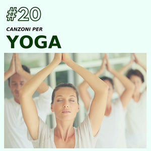 #20 Canzoni per Yoga - Musica Mistica per Meditare Profondamente & Ritrovare la Pace