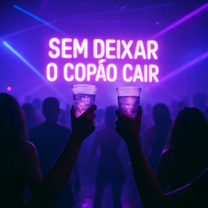 Sem Deixar o Copão Cair (Explicit)