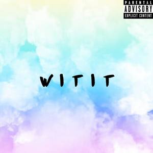 Wit It (Explicit)