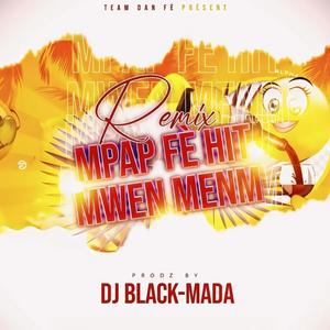 M'Pap Fè Hit Mwen Menm (feat. Dj Black-Mada Dan Fè)