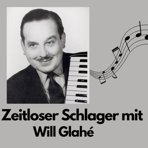 Zeitloser Schlager mit Will Glahé