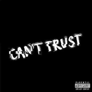 Can't Trust (Explicit)