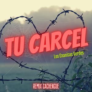 Tu Cárcel (Versión Cachengue)