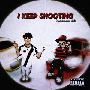 I Keep Shooting (Explicit)