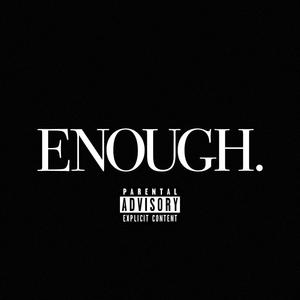 ENOUGH. (Explicit)