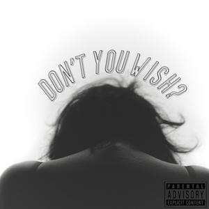 Don't You Wish (Explicit)