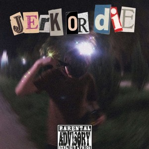 Jerk or die (prod.by ДВАДЦАТЬ ПЕРВЫЙ & zestymain) (Explicit)