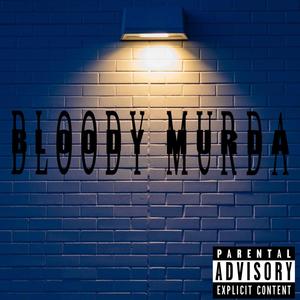 BLOODY MURDA (Explicit)