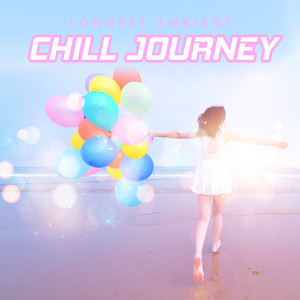 Longest Ambient Chill Journey: 100% Most Beautiful Ambient Chill Out Electronic Melodies, Totally Best Relaxation Waves, Full Chill, Rest and Calm Down